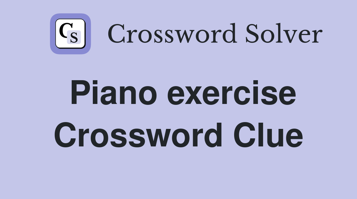 Piano exercise Crossword Clue Answers Crossword Solver